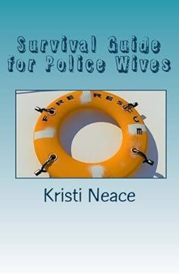 Survival Guide For Police Wives Neace Kristi M 9781460976401 Amazon Com Books