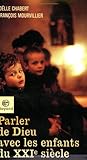 Parler de Dieu avec les enfants du XXIe siÃ¨cle (French Edition) by 