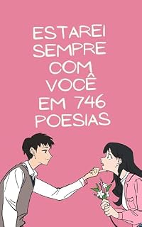 Livro Livro de poesias românticas para casais ESTAREI SEMPRE COM VOCÊ EM 746 POESIAS: Poesias para casais que se amam e adoram expressar esse amor