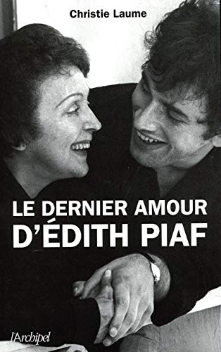 Le dernier amour d'Edith Piaf (Arts et spectacle) (French Edition) by Christie Laume