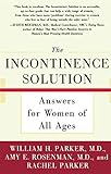 The Incontinence Solution: Answers for Women of All Ages by William H. Parker