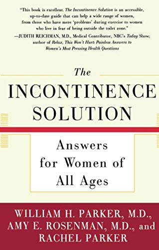The Incontinence Solution: Answers for Women of All Ages by William H. Parker