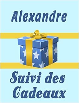 Suivi Des Cadeaux Pour Alexandre Livre De Bord Des Cadeaux Pour Alexandre Registre Carnet Enregistreur Et Organisateur De La Liste Des Cadeaux Mariage Noel Anniversaire French Edition Designer Julien Amazon Com
