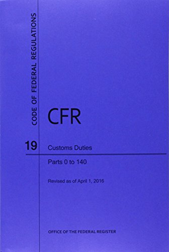 Download Code of Federal Regulations Title 19, Customs Duties, Parts 1-140, 2016