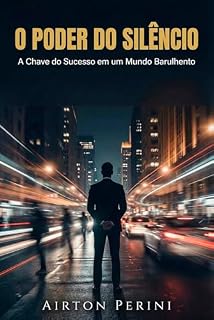 Livro O PODER DO SILÊNCIO: A Chave do Sucesso em um Mundo Barulhento