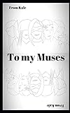 To My Muses by Kale