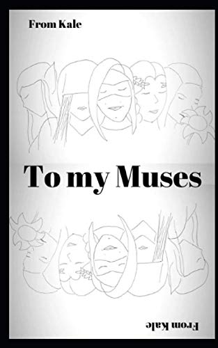 To My Muses by Kale