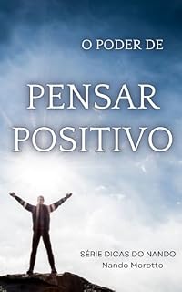 Livro O Poder de Pensar Positivo: Como Sua Mente Pode Virar Seu Maior Aliado (Dicas do Nando)