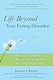 Life Beyond Your Eating Disorder: Reclaim Yourself, Regain Your Health, Recover for Good
