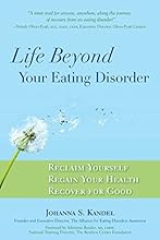 Life Beyond Your Eating Disorder: Reclaim Yourself, Regain Your Health, Recover for Good