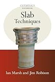 Slab Techniques (Ceramics Handbooks) by Jim Robison, Ian Marsh