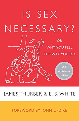 Is Sex Necessary?: Or Why You Feel the Way You Do by James Thurber, E. B. White
