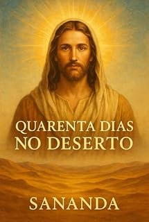 Livro 40 Dias no Deserto : O Evangelho do Silêncio e da Luz