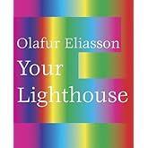 Olafur Eliasson: Your Lighthouse
