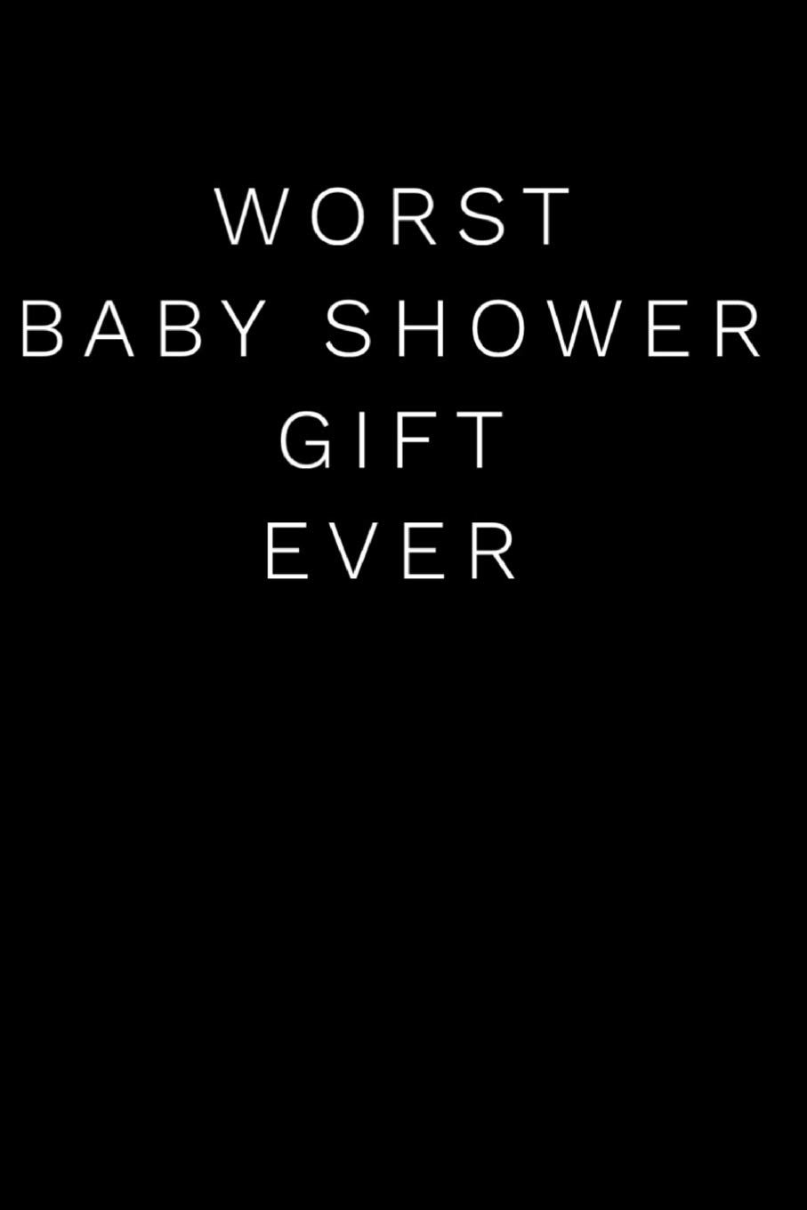 Worst Baby Shower Gift Ever 110 Page Blank Lined Baby Shower Gag