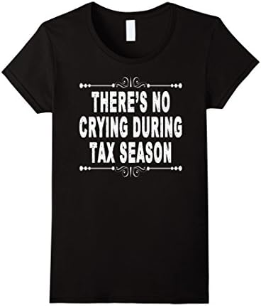 Women's There's No Crying During Tax Season Funny T-Shirt Large Black