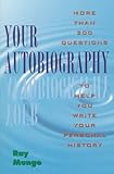 Your Autobiography : More Than Three Hundred Questions to Help You Write Your Personal History, Mungo, Ray, 0020295456