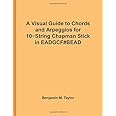 A Visual Guide Chords and Arpeggios for 10-String Chapman Stick in EADGCF#BEAD: A Reference Text for Classical, Blues and Jazz Chords/Arpeggios ... Jazz Accompaniment on Stringed Instruments)