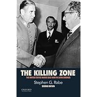 The Killing Zone: The United States Wages Cold War in Latin America