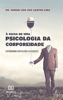 Livro À Guisa de uma Psicologia da Corporeidade: enfrentando a depressão e a ansiedade