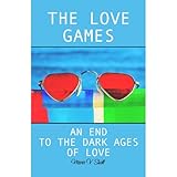 The Love Games : An End to Dark Ages of Love, Shall, Maria V., 0970664605
