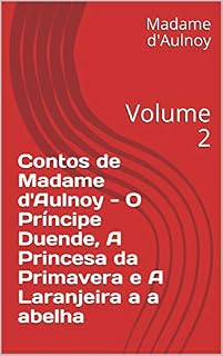 Livro Contos de Madame d'Aulnoy - O Príncipe Duende, A Princesa da Primavera e A Laranjeira a a abelha : Volume 2