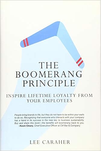 The Boomerang Principle: Inspire Lifetime Loyalty from Your Employees by Lee Caraher