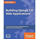 Building Django 2.0 Web Applications: Create enterprise-grade, scalable Python web applications easily with Django 2.0