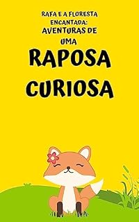 Livro Rafa e a Floresta Encantada: Aventuras de uma Raposa Curiosa: Aventuras de uma Raposa Curiosa