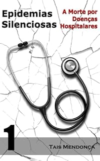 Livro Epidemias silenciosas: A morte por doenças hospitalares (Controvérsias da medicina)