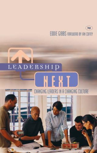 Leadership Next: Changing Leaders In A Changing Culture