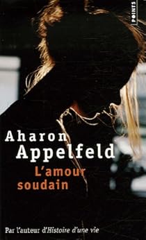 L Amour Soudain Aharon Appelfeld Babelio