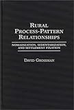 Rural Process-Pattern Relationships : Nomadization, Sedentarization, and Settlement Fixation, Grossman, David, 0275940845
