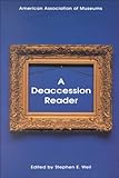 A Deaccession Reader, Weil, Stephen E., 0931201500