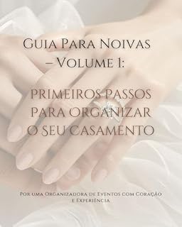Livro Guia para Noivas - Volume 1: Primeiros passos para organizar seu casamento. (Guia da Noiva Organizada – A Coleção Essencial Para Planejar o Casamento dos Sonhos)