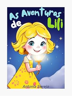 Livro As Aventuras de LILI: Uma Jornada Mágica pela Terra dos Doces: Uma História Encantadora de Amizade, Magia e Descobertas para Crianças de 3 a 7 Anos