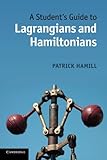 A Student's Guide to Lagrangians and Hamiltonians