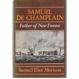 Front cover for the book Samuel de Champlain, Father of New France by Samuel Eliot Morison