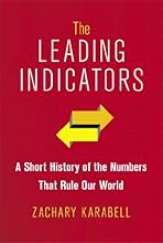 The Leading Indicators: A Short History of the Numbers That Rule Our World