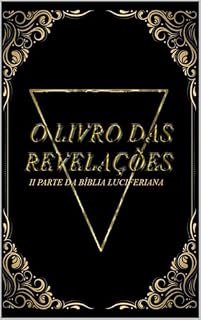 Livro O LIVRO DAS REVELAÇÕES: II PATE DA BIBLIA LUCIFERIANA
