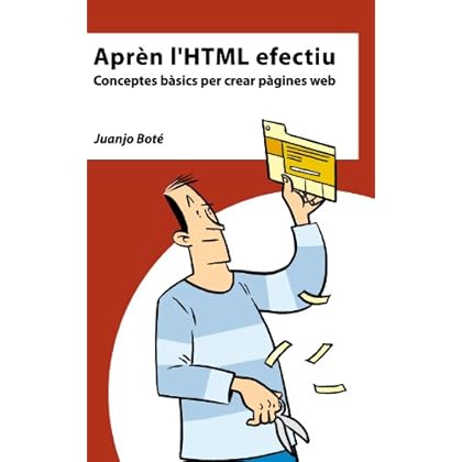 Aprèn l'HTML efectiu. Conceptes bàsics per crear pàgines web (Catalan Edition) Aprèn l'HTML efectiu. Conceptes bàsics per crear pàgines web (Catalan Edition)