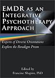 Emdr as an Integrative Psychotherapy Approach: Experts of Diverse Orientations Explore the Paradigm Prism