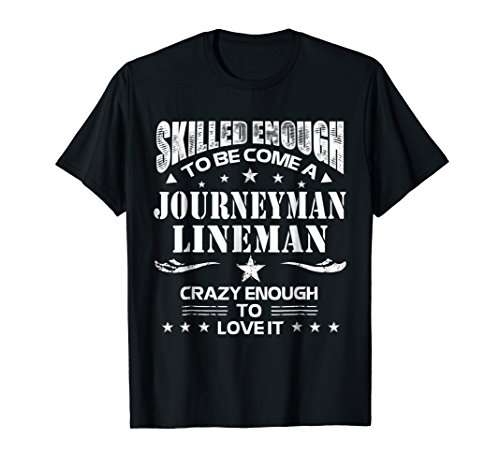 Journeyman Lineman Skilled Enough Job Title T Shirts