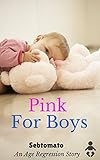 Pink For Boys (Sebtomato's Classic Age Regression Stories)