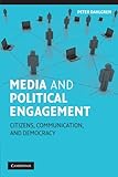 Media and Political Engagement: Citizens, Communication and Democracy (Communication, Society and Politics)