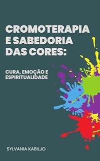 Livro Cromoterapia e Sabedoria das Cores: Cura, Emoção e Espiritualidade