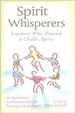 Spirit Whisperers: Teachers Who Nourish a Child's Spirit