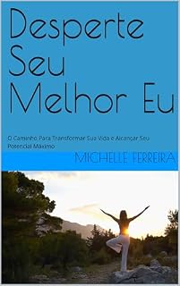 Livro Desperte Seu Melhor Eu: O Caminho Para Transformar Sua Vida e Alcançar Seu Potencial Máximo