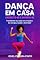 Livro Dança em Casa: Exercite-se e Divirta-se: Transforme sua sala em um palco de energia, saúde e diversão!