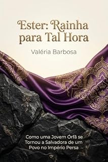 Livro Ester: Rainha para Tal Hora: Como uma jovem órfã se tornou a salvadora de um povo no império persa